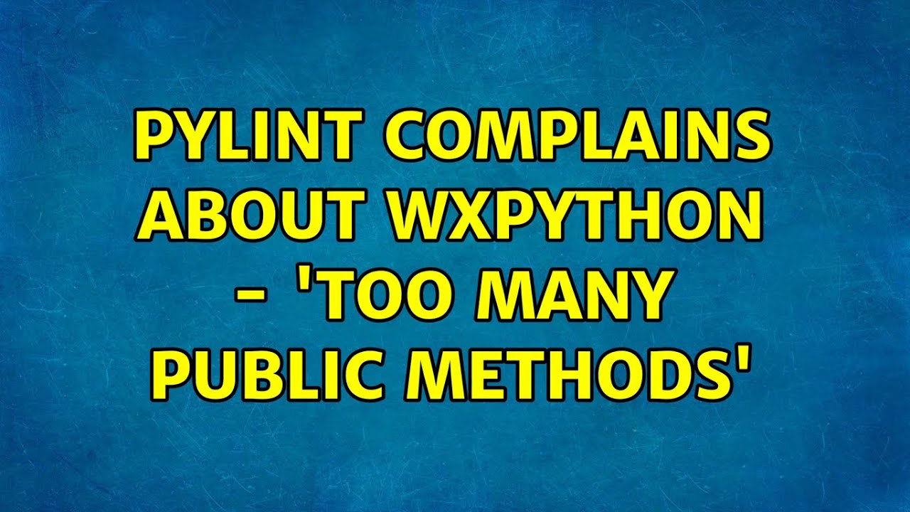 Pylint complains about wxPython - 'Too many public methods' - YouTube