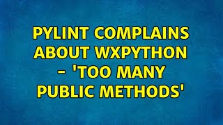Pylint complains about wxPython - 'Too many public methods'