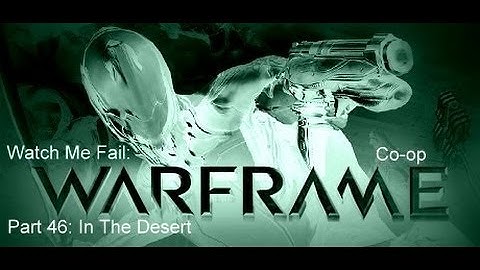 Nishi Fails: Warframe With Friends Part 46: In the Desert