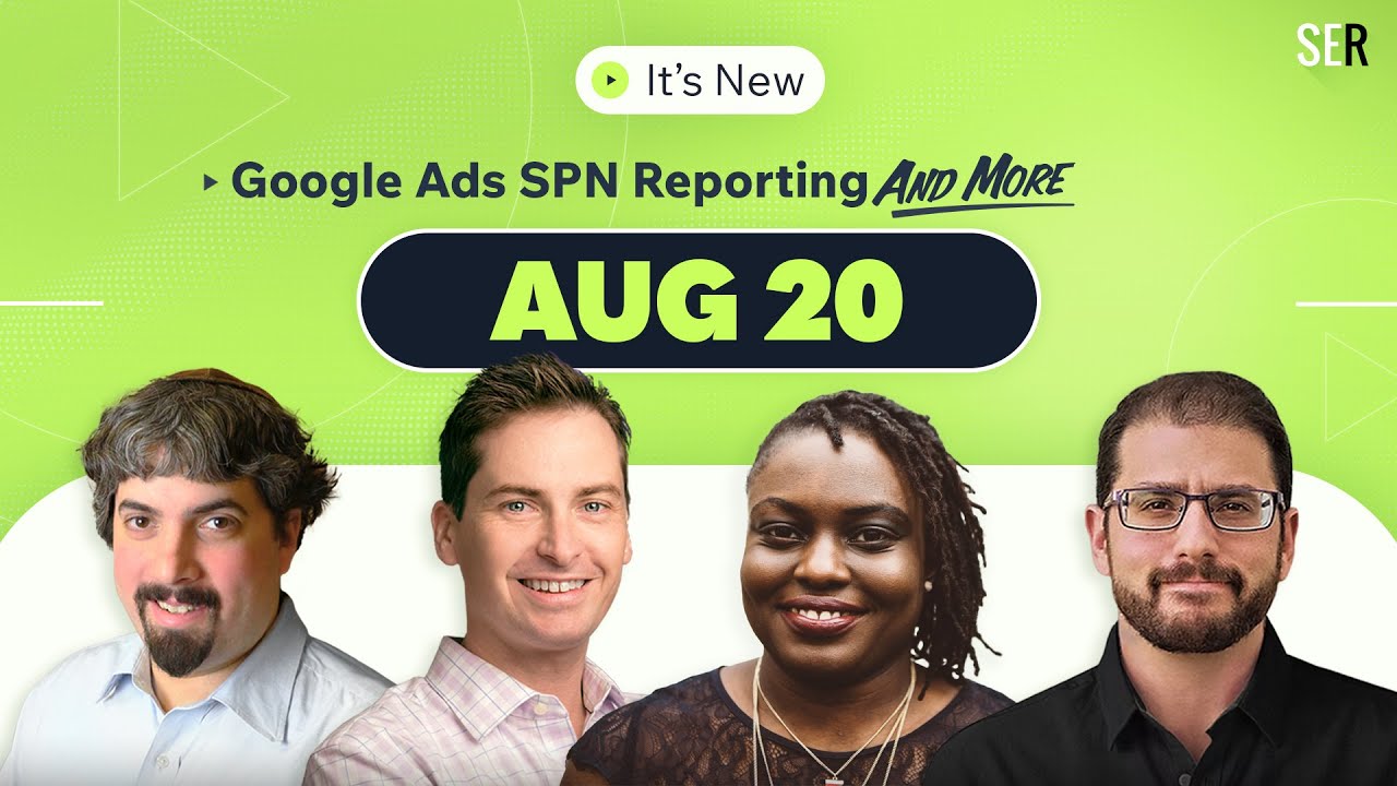 It’s New 8/20: Google Ads SPN reporting transparency and more
