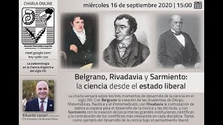 Eduardo Lazzari - Belgrano, Rivadavia y Sarmiento  la ciencia desde el estado liberal