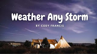 [Lyrics] Weather Any Storm  by Cody Francis