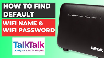 How to Find Default WiFi Password and Wi-Fi Name on Talktalk Router