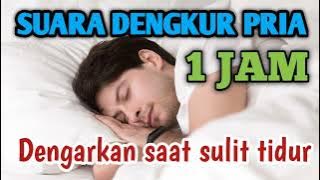 Langsung Tidur Nyenyak | Terapi Insomnia | Suara Dengkur Pria 1 Jam