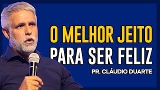 Cláudio Duarte | COMO SER FELIZ DE VERDADE | Vida de Fé