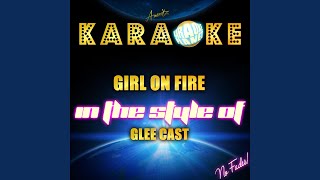 Girl on fire (in the style of glee cast) (karaoke version)