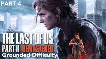 The Last Of Us Part II Remastered | Gameplay Walkthrough | Grounded Difficulty | Part 4