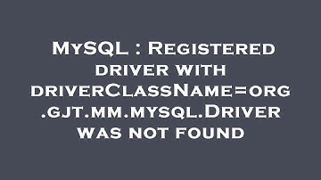 MySQL : Registered driver with driverClassName=org.gjt.mm.mysql.Driver was not found