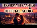 Tera Hona Hi Kaafi Hai Official Audio New Hindi Song 2026 