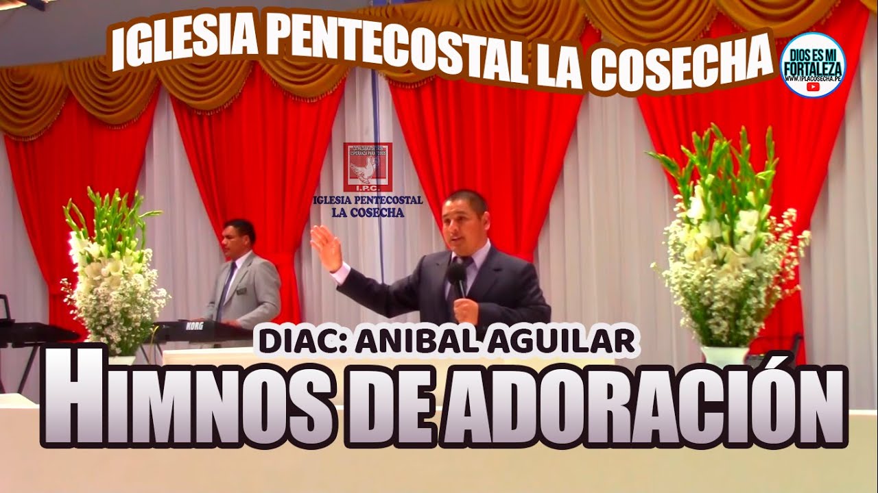 HIMNOS DE ADORACIÓN | DIAC: ANIBAL AGUILAR(www.iplacosecha.pe)