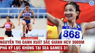 Nguyễn Thị Oanh xuất sắc giành HCV 3000m vượt chướng ngại vật - lập kỷ lục chưa từng có ở SEA Games