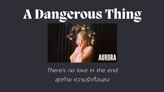 [THAISUB] A Dangerous Thing - AURORA (แปลไทย)