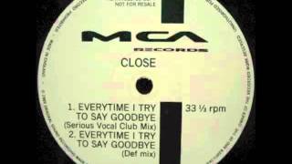 Close - Everytime I Try To Say Goodbye (Def Mix)