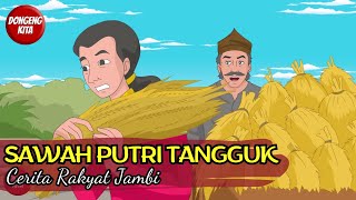 Cerita Rakyat Jambi - SAWAH PUTRI TANGGUK | Dongeng Kita