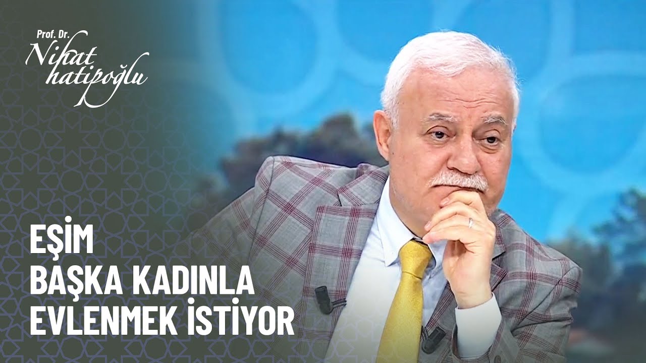 Eşim benden boşanıp başkasıyla evlenmek istiyor - Nihat Hatipoğlu ile