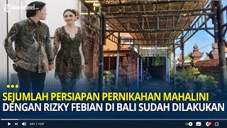 Sejumlah Persiapan Pernikahan Mahalini dengan Rizky Febian di Bali Ternyata Sudah Dilakukan