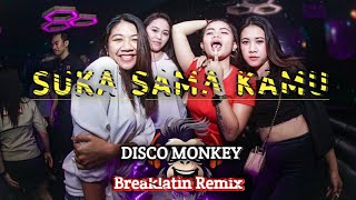 SUKA SAMA KAMU ' DISCO MONKEY ' ( Breaklatin Remix ) 2022