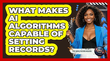 What Makes AI Algorithms Capable Of Setting Records? - Epic World Record Holders
