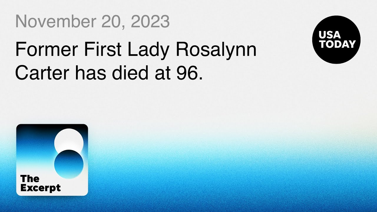 Rosalynn Carter dies at 96 | The Excerpt