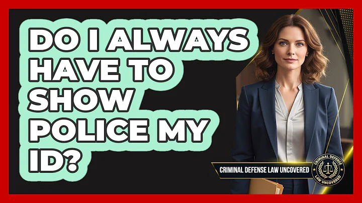 Do I Always Have to Show Police My ID?