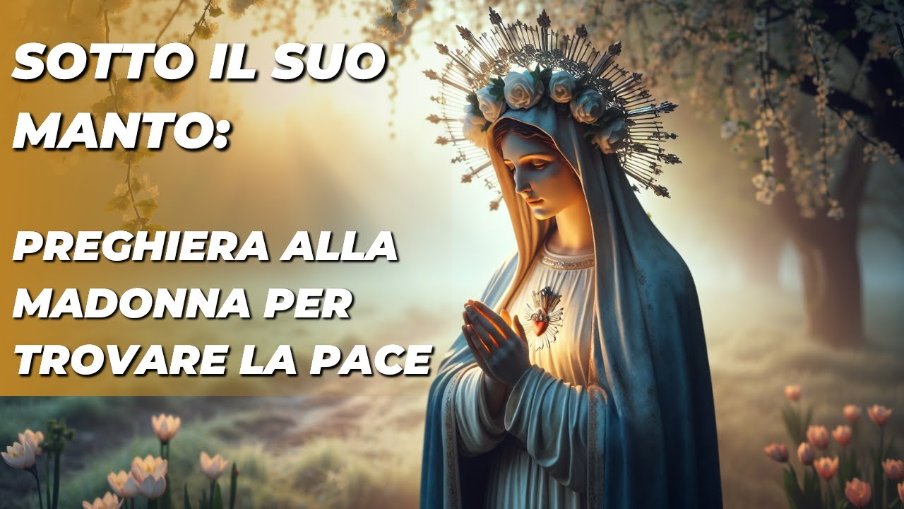 Preghiera Alla Madonna Per Fermare La Guerra Sotto il Manto: Preghiera alla Madonna per trovare la pace - YouTube
