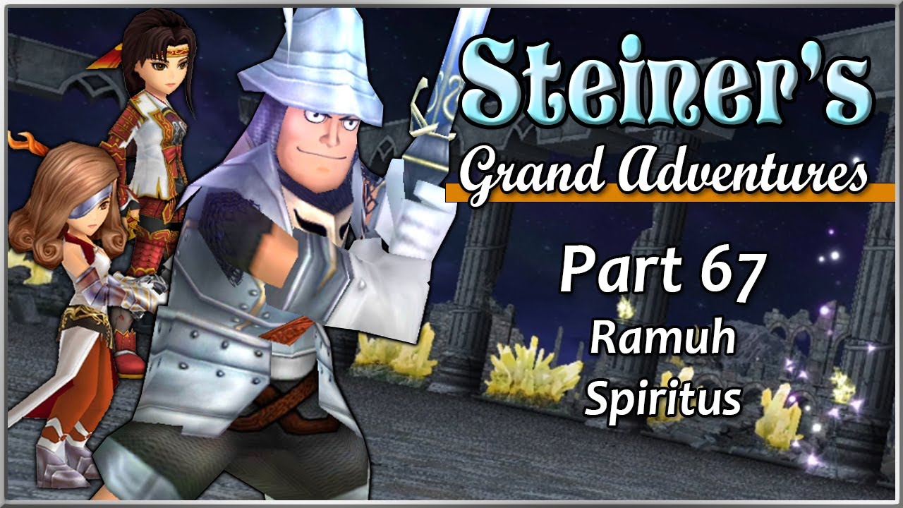 Steiner's Grand Adventures! Part 67 - Ramuh Spiritus
