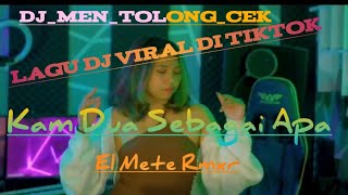Dj_Men_Tolong_Cek//Kam Dua Sebagai Apa