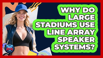 Why Do Large Stadiums Use Line Array Speaker Systems? - Where the Fans Roar