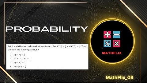 D11_Let A and B be two independent events such that P(A)=1/3 and P(B)=1/6. Then which of following 