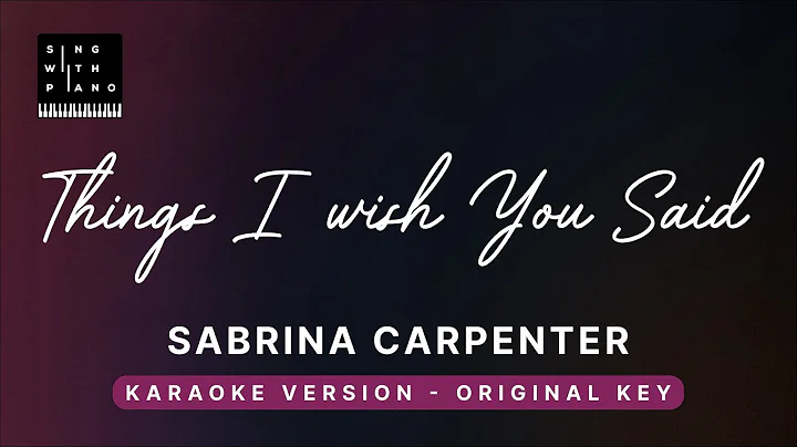 Things I wish you said - Sabrina Carpenter (Original Key Karaoke) - Piano Instrumental Cover, Lyrics