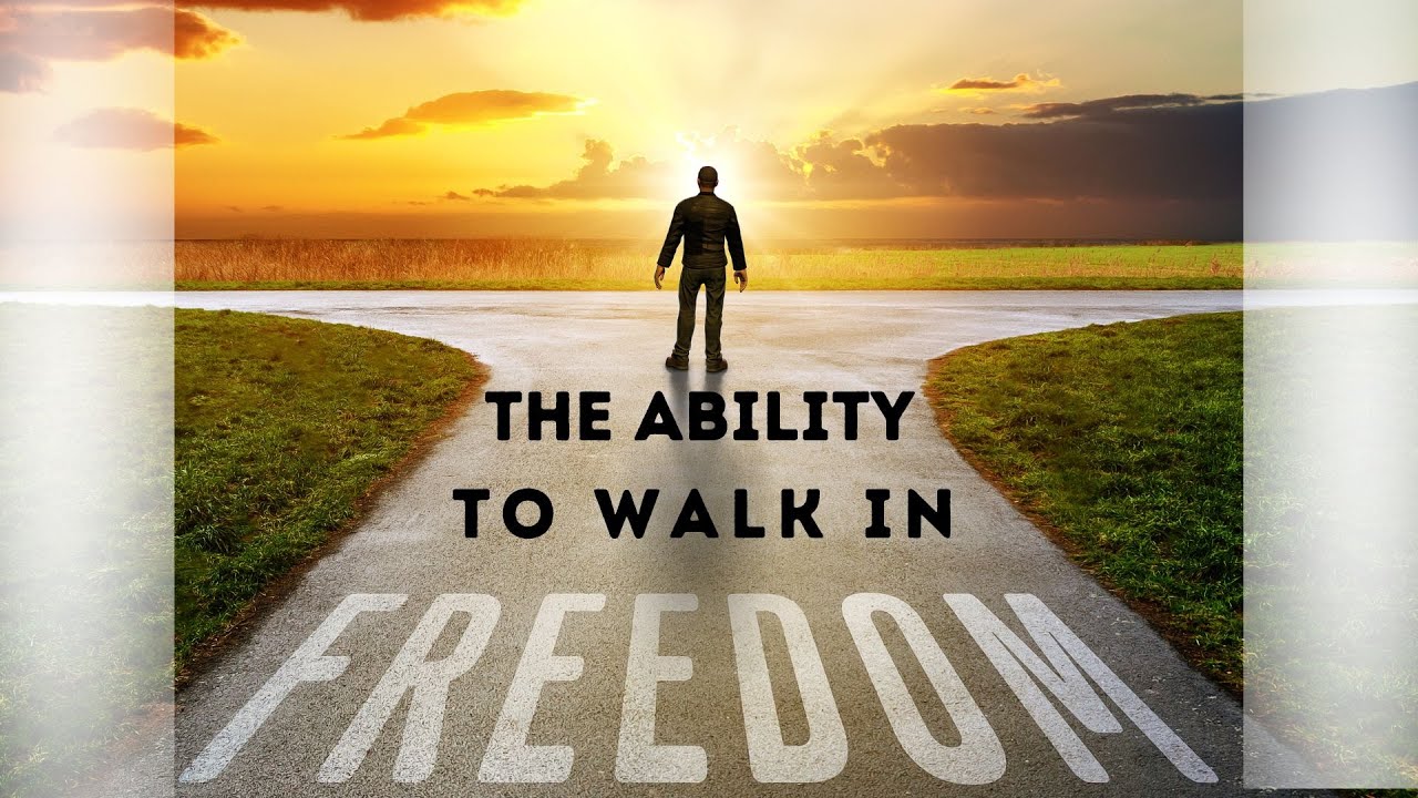 the-ability-to-walk-in-freedom-youtube
