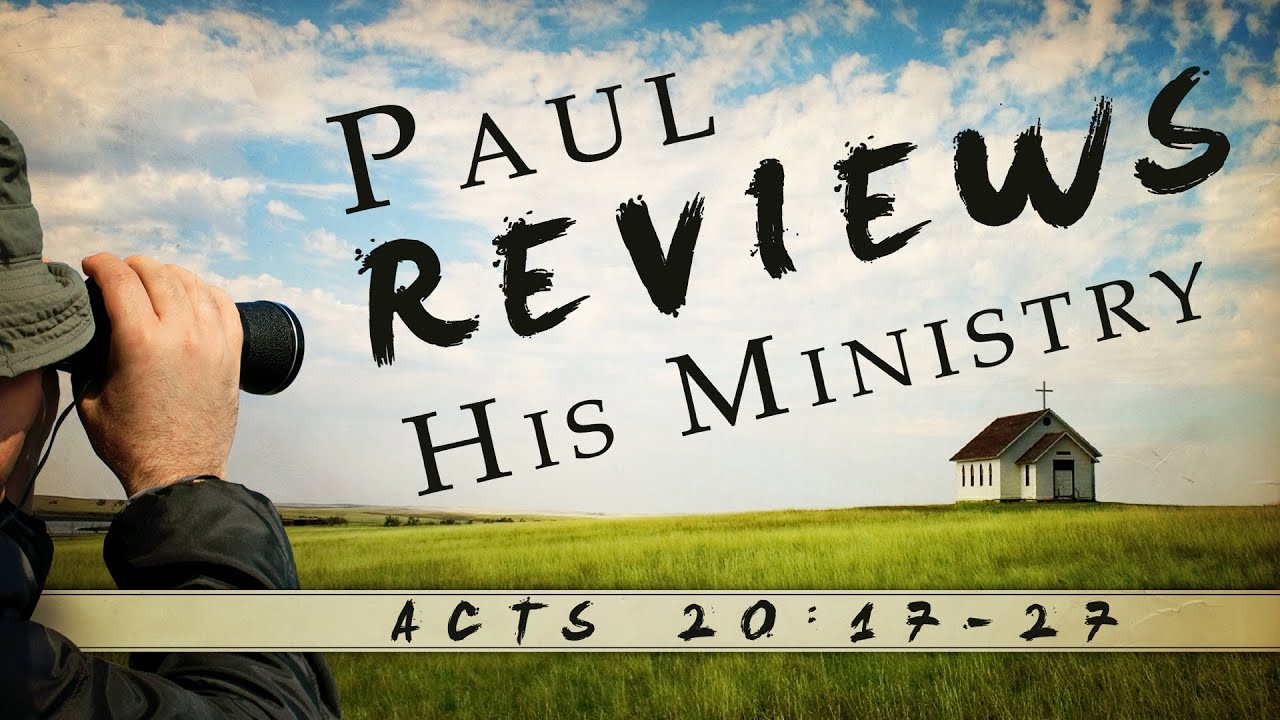 Paul Reviews His Ministry (Acts 201727) YouTube