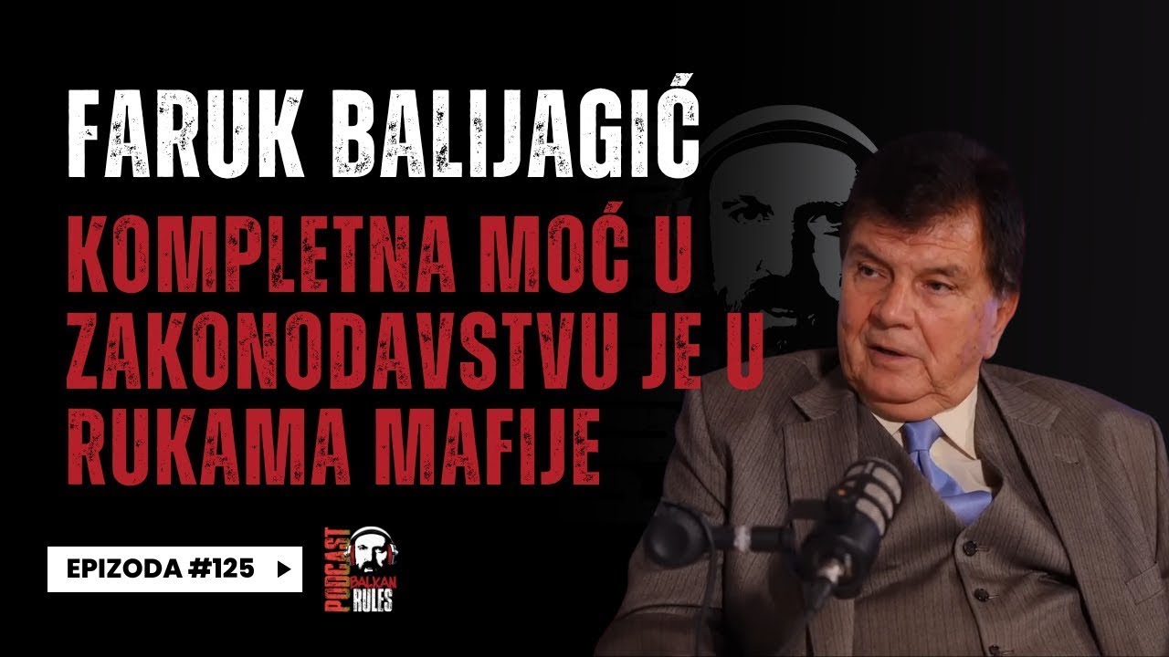 Balkan Rules Podcast Ep.125 - Faruk Balijagić - Kompletna moć u zakonodavstvu je u rukama mafije