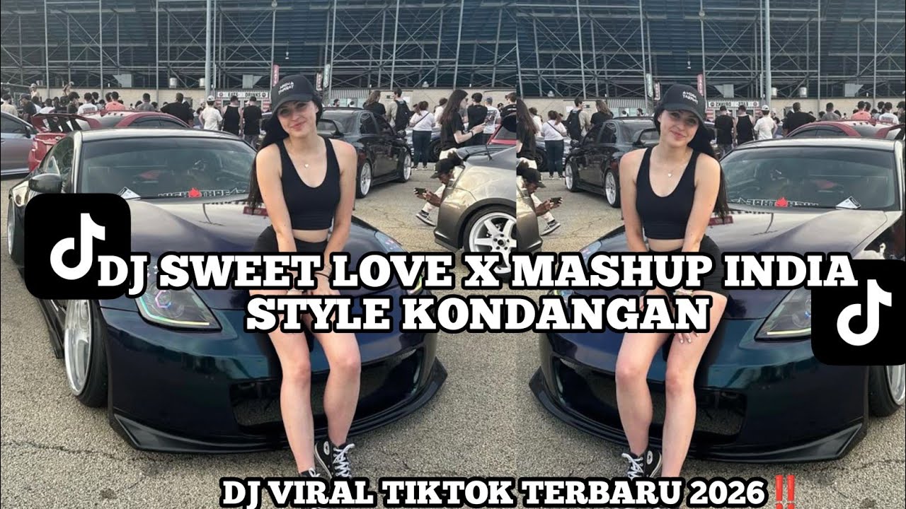 DJ SWEET LOVE X MASHUP INDIA STYLE KONDANGAN VIRAL TIKTOK 