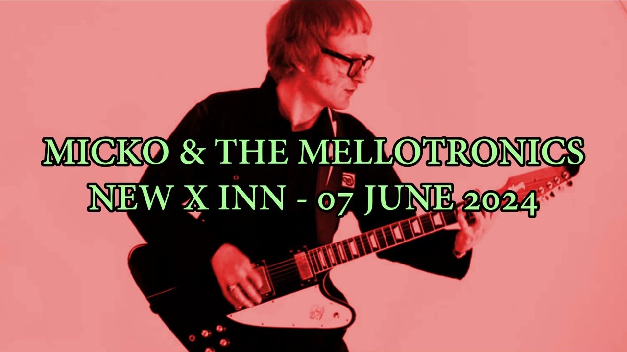 MICKO & THE MELLOTRONICS - NEW X INN  - 07 JUNE 2024
