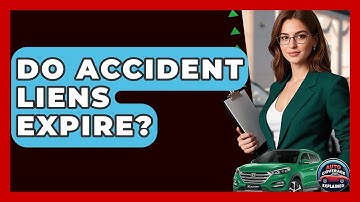 Do Accident Liens Expire? - Auto Coverage Explained