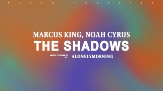 Marcus King, Noah Cyrus - The Shadows (Lyrics)
