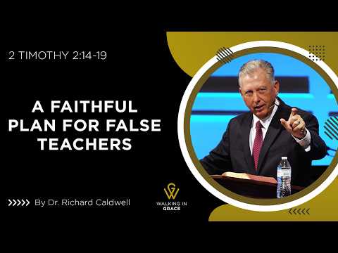 A Faithful Plan For False Teachers | 2 Timothy 2:14-19 | Richard Caldwell