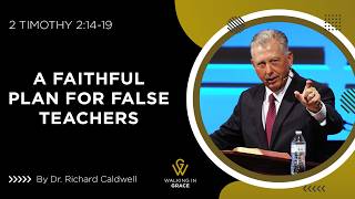 A Faithful Plan For False Teachers | 2 Timothy 2:14-19 | Richard Caldwell