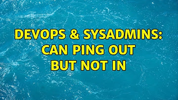 DevOps & SysAdmins: Can ping out but not in (2 Solutions!!)