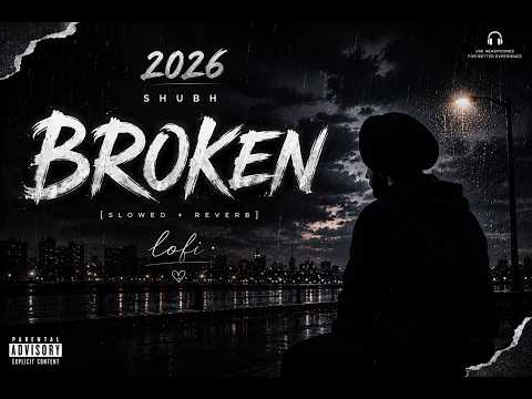 Shubh - Broken | Official Audio | Slowed & Reverb | 2026 Punajbi Sad Song