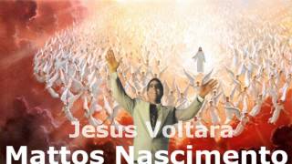 Video thumbnail of "Mattos Nascimento Jesus Voltará"
