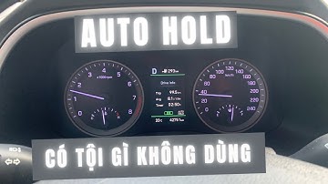 Auto Hold - Giữ phanh tự động, có nên dùng nhưng mới hơi kinh.
