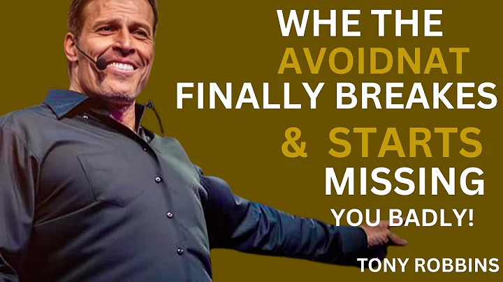 AVOIDANT FINALLY BREAKS & STARTS MISSING YOU BADLY  TONY ROBBINS