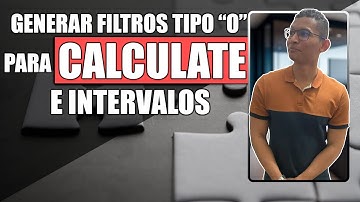 8️⃣Generar Filtros (Tablas) Tipo "O" para CALCULATE e Intervalos
