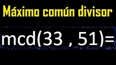 mcd 33 y 51 , maximo comun divisor , como se halla , ejemplos