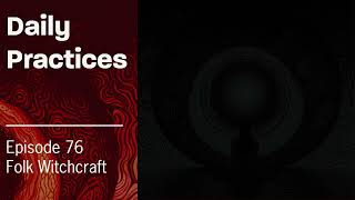 Daily Practices Episode 76 Folk Witchcraft practices for embracing the wisdom of the ages