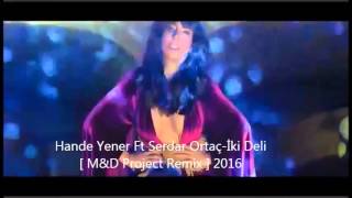 Hande Yener Ft Serdar Ortaç - iki Deli ( Doğuş Kara Remix ) 2016 Resimi