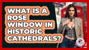 What Is A Rose Window In Historic Cathedrals? - United Kingdom Explorers
