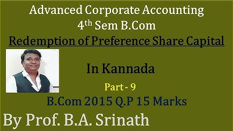 Redemption of Preference Shares in Kannada PART 9 - B.Com 2015 Q.P 15 Marks BY Srinath Sir